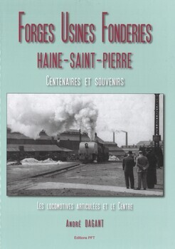 Forges, usines et fonderies Haine-Saint-Pierre. Les locomotives articulées et le CENTRE. Centenaires et souvenirs. 120 ans de Vapeur des Watt aux kW avec les F.U.F.